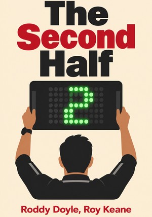 Book cover of The Second Half by Roddy Doyle & Roy Keane — critical summary review on 12min