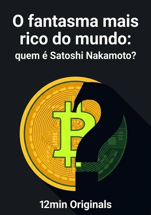Capa do livro O fantasma mais rico do mundo: quem é Satoshi Nakamoto?, de 12min Originals — resumo e resenha crítica no 12min