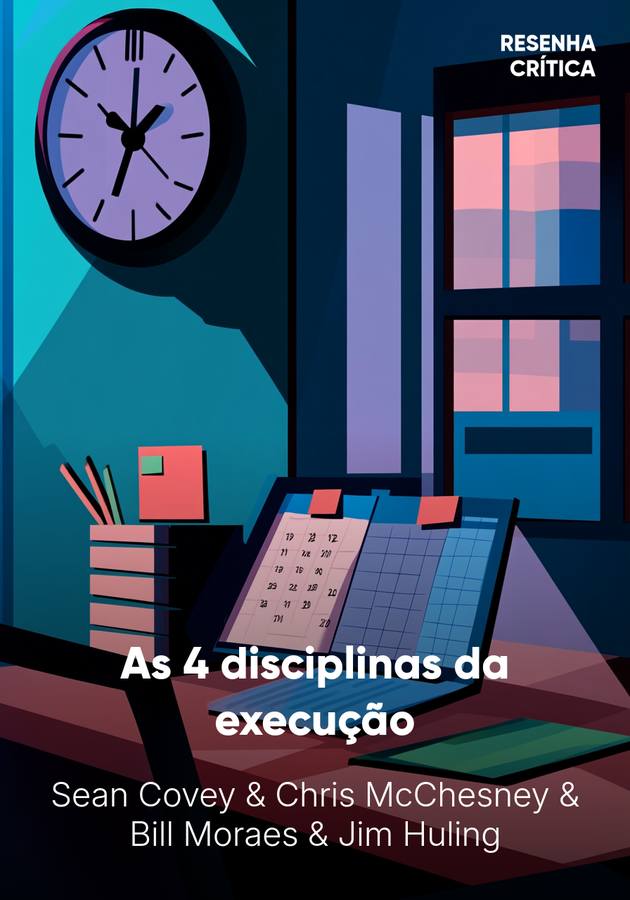 Capa do livro As 4 disciplinas da execução, de Bill Moraes & Chris McChesney & Jim Huling & Sean Covey — resumo e resenha crítica no 12min