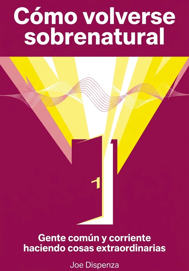Portada del libro Cómo volverse sobrenatural, de Joe Dispenza — resumen crítico y reseña en 12min