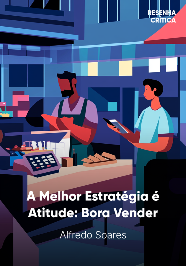 Capa do livro A Melhor Estratégia é Atitude: Bora Vender, de Alfredo Soares — resumo e resenha crítica no 12min