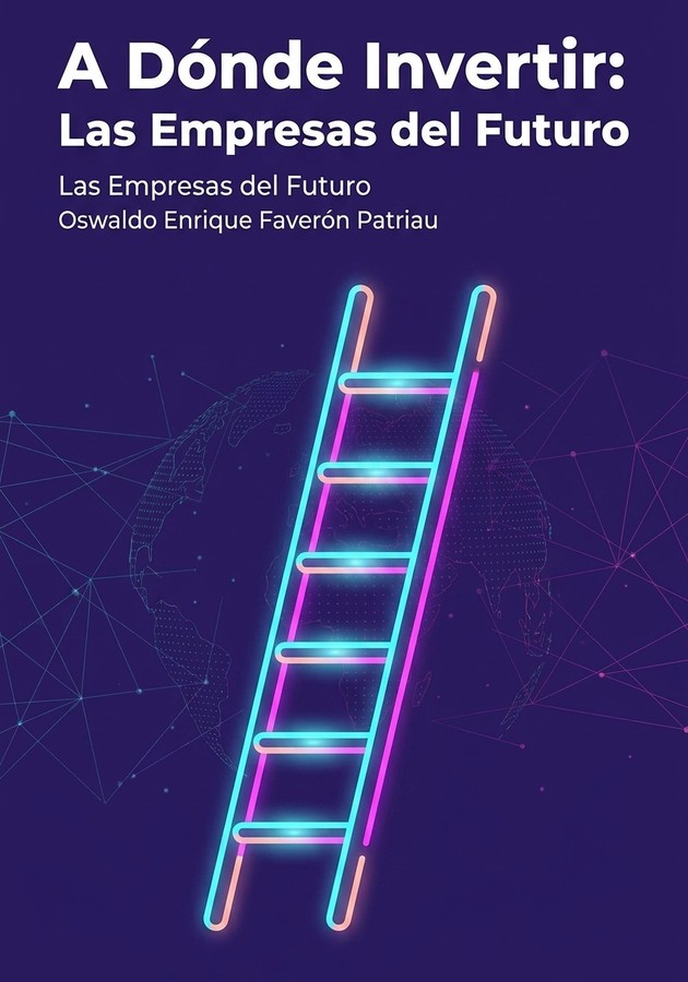 Portada del libro A Dónde Invertir: Las Empresas del Futuro, de Oswaldo Enrique Faverón Patriau — resumen crítico y reseña en 12min