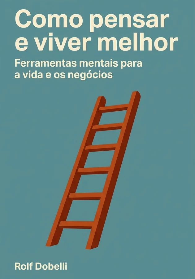 Capa do livro Como pensar e viver melhor, de Rolf Dobelli — resumo e resenha crítica no 12min