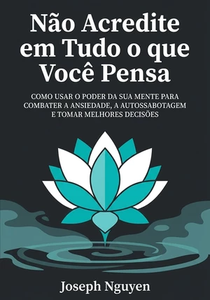 Capa do livro Não Acredite em Tudo o que Você Pensa , de Joseph Nguyen — resumo e resenha crítica no 12min