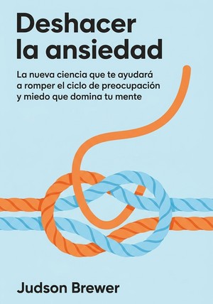 Portada del libro Deshacer la ansiedad, de Judson Brewer — resumen crítico y reseña en 12min