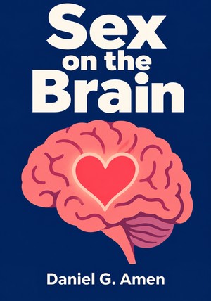 Capa do livro Sex on the Brain, de Daniel G. Amen — resumo e resenha crítica no 12min