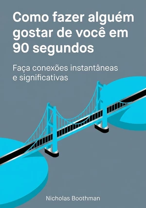 Capa do livro Como fazer alguém gostar de você em 90 segundos, de Nicholas Boothman — resumo e resenha crítica no 12min