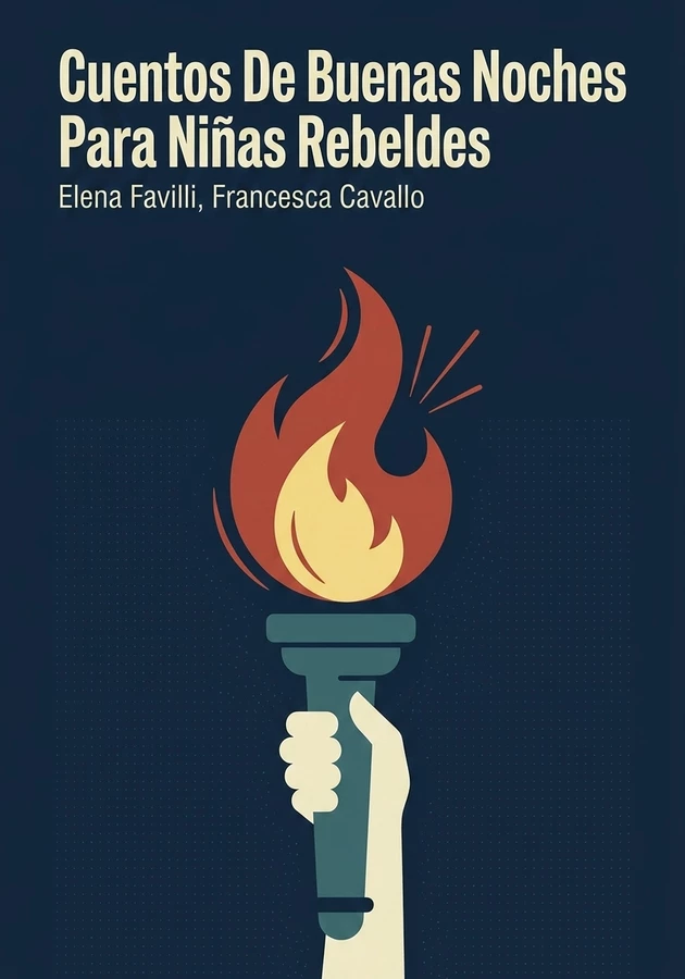 Portada del libro Cuentos De Buenas Noches Para Niñas Rebeldes, de Elena Favilli & Francesca Cavallo — resumen crítico y reseña en 12min