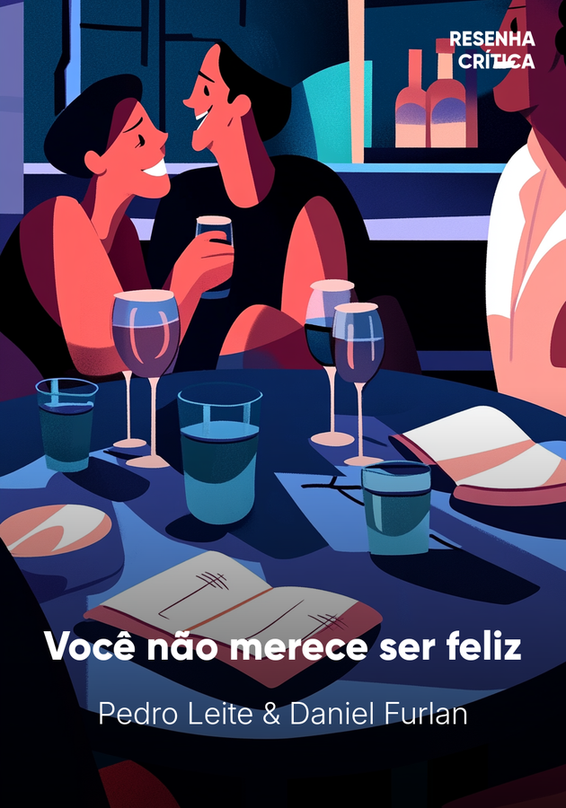 Capa do livro Você não merece ser feliz, de Daniel Furlan & Pedro Leite — resumo e resenha crítica no 12min