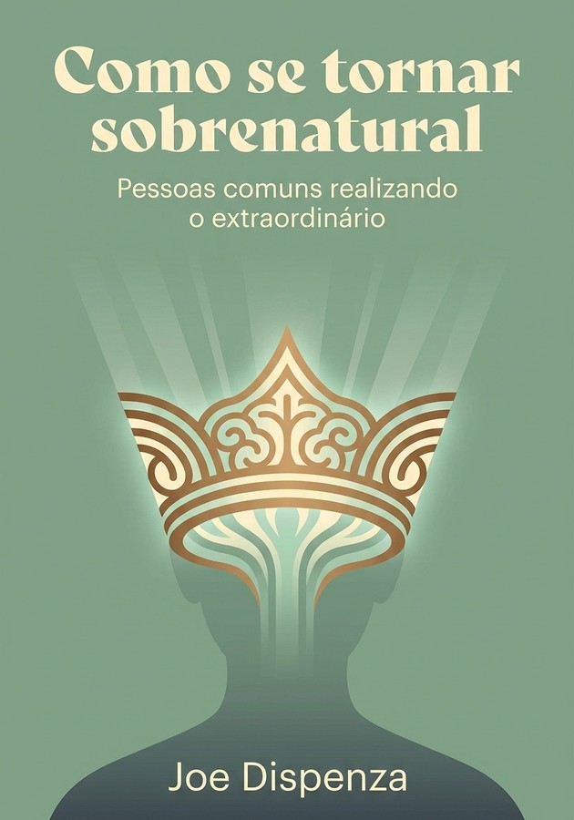 Capa do livro Como se tornar sobrenatural, de Joe Dispenza — resumo e resenha crítica no 12min
