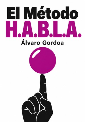 Portada del libro El Método H.A.B.L.A., de Álvaro Gordoa — resumen crítico y reseña en 12min