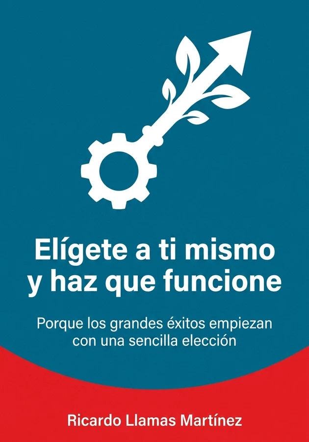 Portada del libro Elígete a ti mismo y haz que funcione, de Ricardo Llamas Martínez — resumen crítico y reseña en 12min