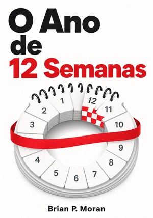 Capa do livro O Ano de 12 Semanas, de Brian P. Moran — resumo e resenha crítica no 12min