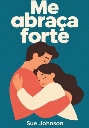 Capa do livro Me abraça forte, de Sue Johnson — resumo e resenha crítica no 12min