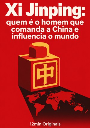 Capa do livro Xi Jinping: quem é o homem que comanda a China e influencia o mundo, de 12min Originals — resumo e resenha crítica no 12min