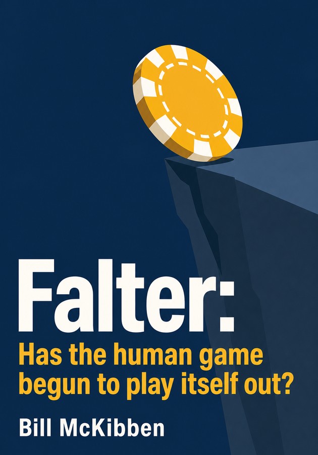 Capa do livro Falter: Has the human game begun to play itself out?, de  Bill McKibben — resumo e resenha crítica no 12min