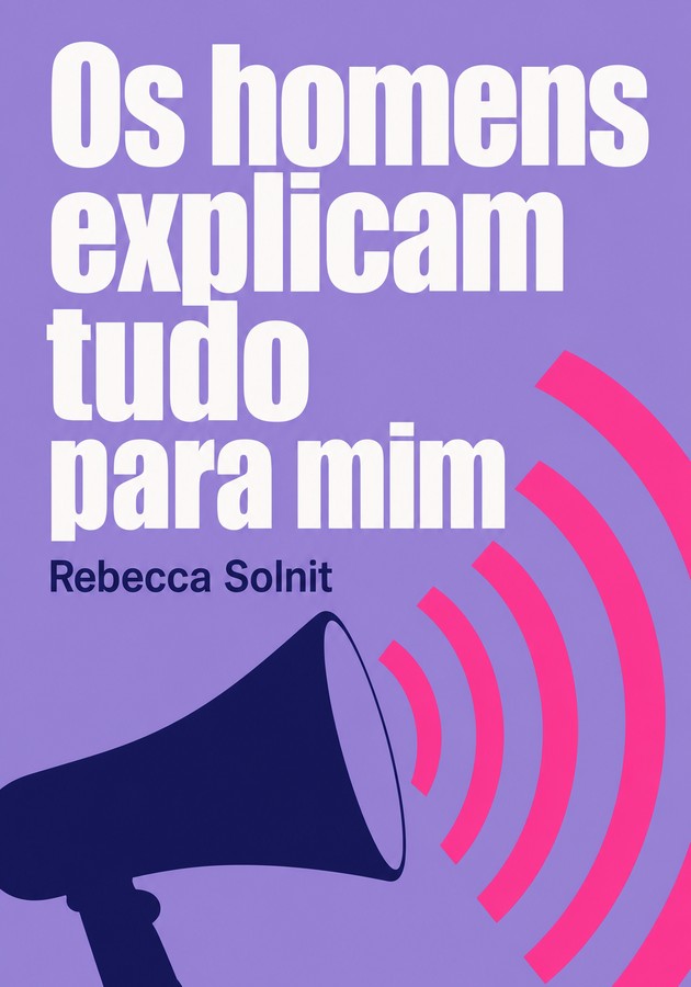 Capa do livro Os homens explicam tudo para mim, de Rebecca Solnit — resumo e resenha crítica no 12min