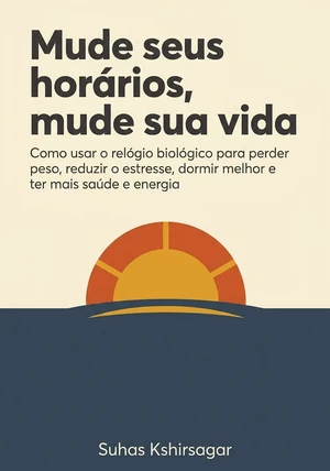 Capa do livro Mude seus horários, mude sua vida, de Suhas Kshirsagar — resumo e resenha crítica no 12min