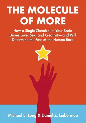 Book cover of The Molecule of More by Michael E. Long & Daniel Z. Lieberman — critical summary review on 12min