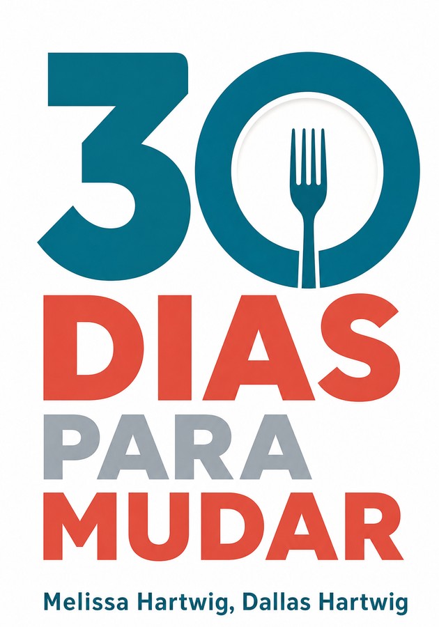 Capa do livro 30 Dias Para Mudar, de Dallas Hartwig & Melissa Hartwig — resumo e resenha crítica no 12min