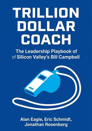 Book cover of Trillion Dollar Coach by Alan Eagle & Eric Schmidt & Jonathan Rosenberg — critical summary review on 12min