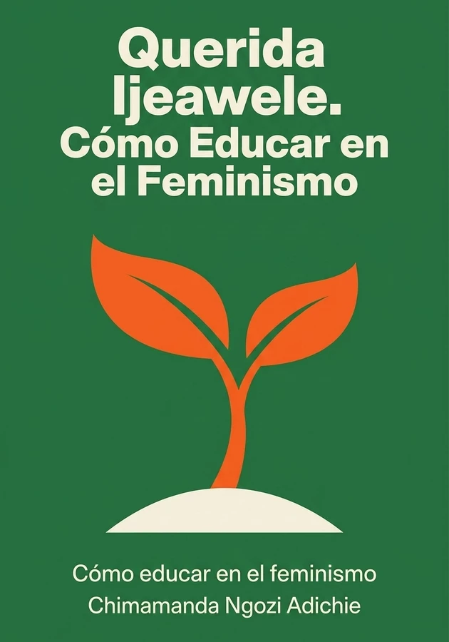 Portada del libro Querida Ijeawele. Cómo Educar en el Feminismo, de Chimamanda Ngozi Adichie — resumen crítico y reseña en 12min