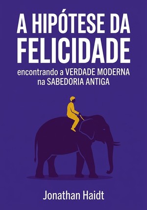 Capa do livro A Hipótese da Felicidade, de Jonathan Haidt — resumo e resenha crítica no 12min