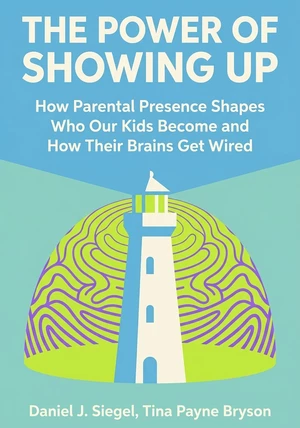 Book cover of The Power of Showing Up by Daniel J. Siegel & Tina Payne Bryson — critical summary review on 12min