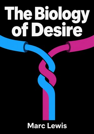 Book cover of The Biology of Desire by Marc Lewis — critical summary review on 12min