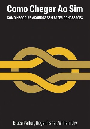 Capa do livro Como Chegar Ao Sim, de Bruce Patton & Roger Fisher & William Ury — resumo e resenha crítica no 12min
