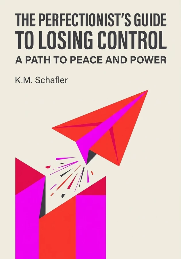 Book cover of The Perfectionist's Guide to Losing Control by K.M. Schafler — critical summary review on 12min