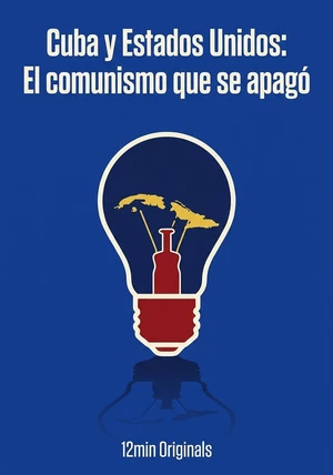 Portada del libro Cuba y Estados Unidos: El comunismo que se apagó, de 12min Originals — resumen crítico y reseña en 12min