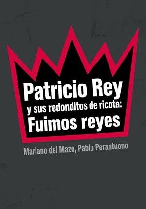 Portada del libro Patricio Rey y sus redonditos de ricota: Fuimos reyes, de Mariano del Mazo & Pablo Perantuono — resumen crítico y reseña en 12min