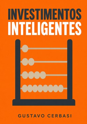 Capa do livro Investimentos Inteligentes , de Gustavo Cerbasi — resumo e resenha crítica no 12min