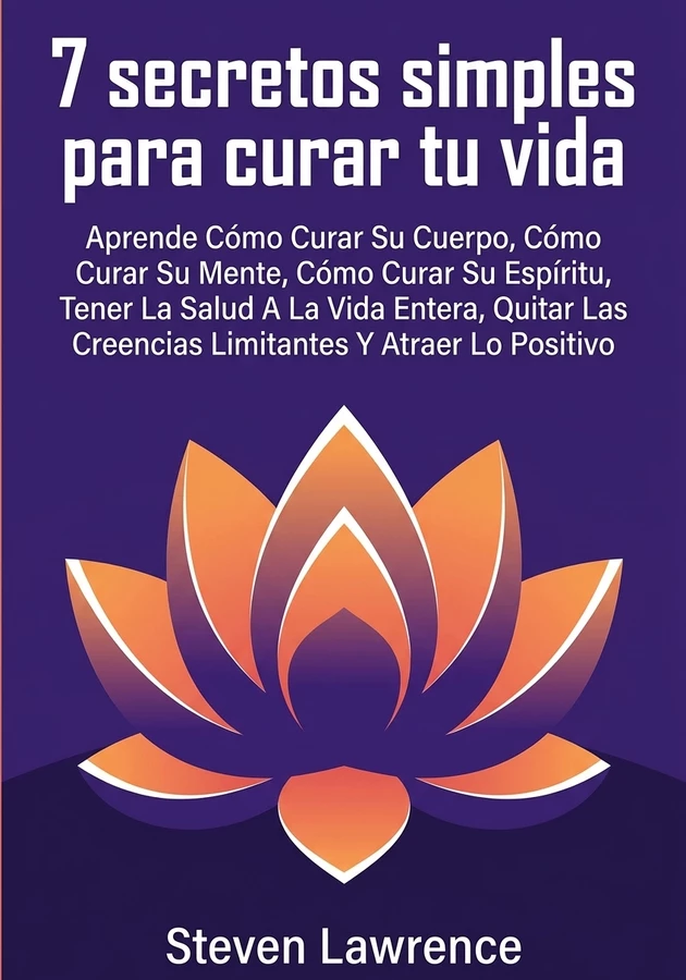 Portada del libro 7 secretos simples para curar tu vida, de Steven Lawrence — resumen crítico y reseña en 12min
