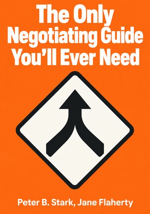 Book cover of The Only Negotiating Guide You'll Ever Need by Peter B. Stark & Jane Flaherty — critical summary review on 12min