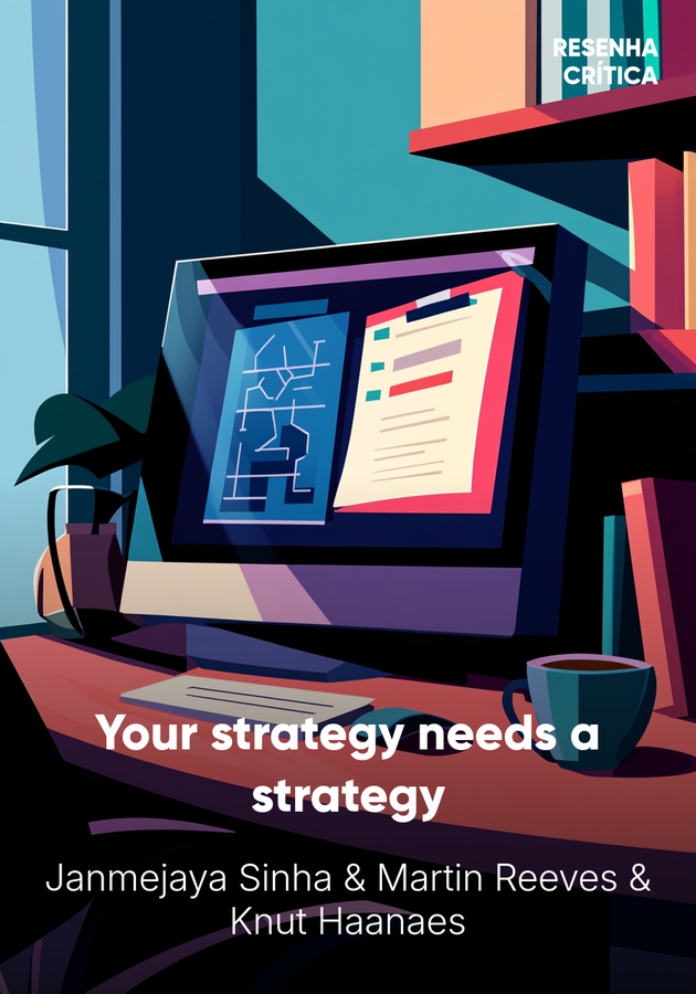 Capa do livro Your strategy needs a strategy, de Martin Reeves & Knut Haanaes & Janmejaya Sinha — resumo e resenha crítica no 12min