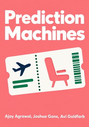 Book cover of Prediction Machines by Ajay Agrawal & Joshua Gans & Avi Goldfarb — critical summary review on 12min