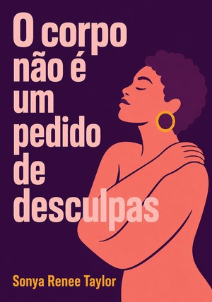 Capa do livro O corpo não é um pedido de desculpas, de Sonya Renee Taylor — resumo e resenha crítica no 12min