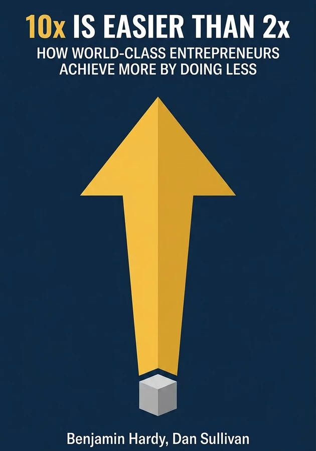 Book cover of 10x Is Easier Than 2x by Dan Sullivan &  Benjamin Hardy — critical summary review on 12min