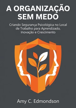 Capa do livro A Organização Sem Medo, de Amy C. Edmondson — resumo e resenha crítica no 12min