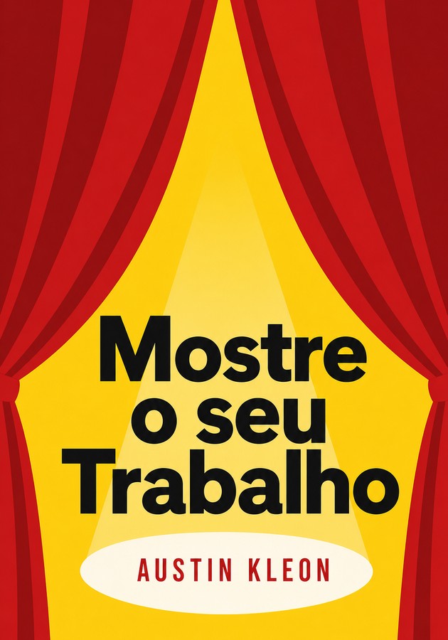 Capa do livro Mostre o seu Trabalho, de Austin Kleon — resumo e resenha crítica no 12min