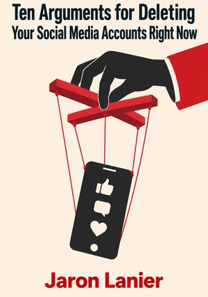 Book cover of Ten Arguments for Deleting Your Social Media Accounts Right Now by Jaron Lanier — critical summary review on 12min