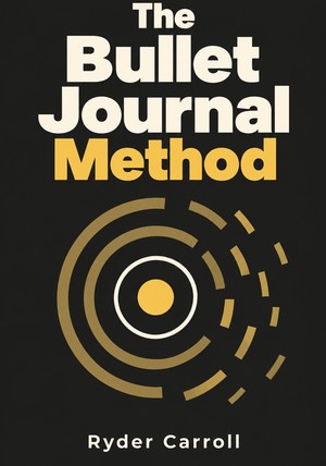 Book cover of The Bullet Journal Method by Ryder Carroll — critical summary review on 12min