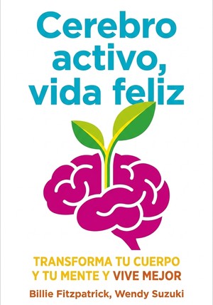 Portada del libro Cerebro activo, vida feliz, de Billie Fitzpatrick & Wendy Suzuki — resumen crítico y reseña en 12min