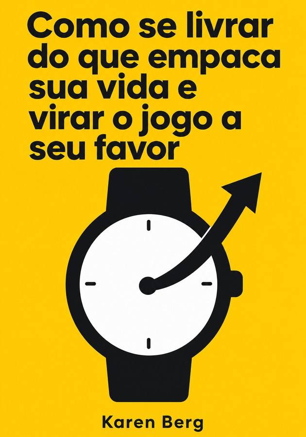 Capa do livro Como se livrar do que empaca sua vida e virar o jogo a seu favor, de Karen Berg — resumo e resenha crítica no 12min