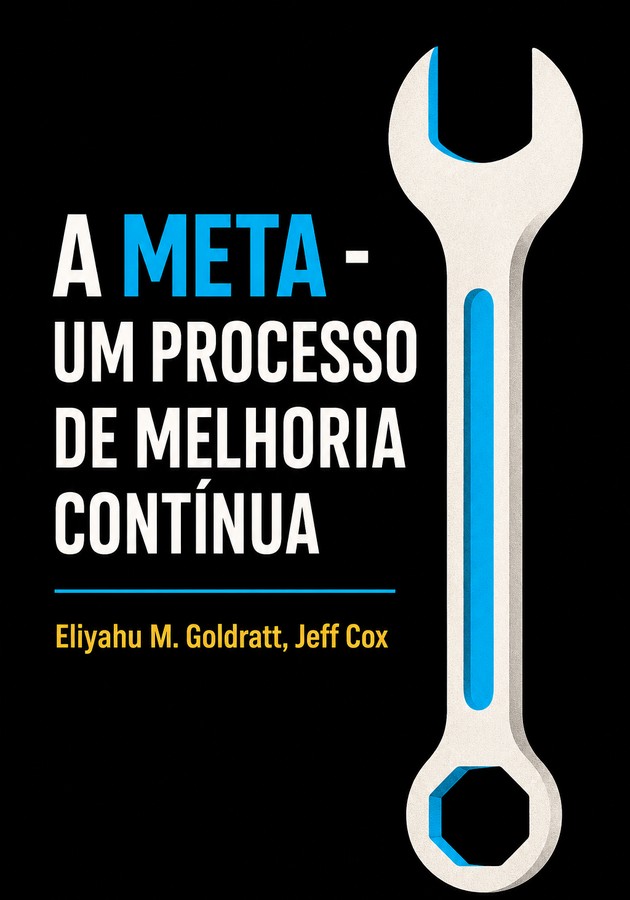 Capa do livro A Meta - Um Processo de Melhoria Contínua, de Eliyahu M. Goldratt & Jeff Cox — resumo e resenha crítica no 12min