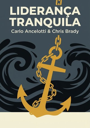 Capa do livro Liderança Tranquila, de Chris Brady & Carlo Ancelotti — resumo e resenha crítica no 12min