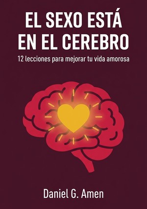 Portada del libro El sexo está en el cerebro, de Daniel G. Amen — resumen crítico y reseña en 12min