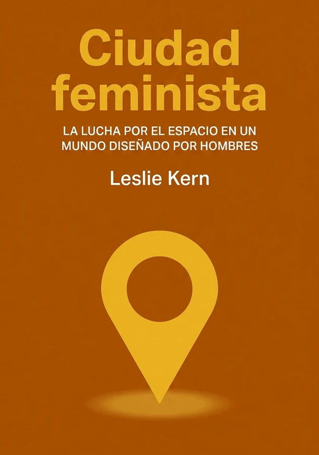 Portada del libro Ciudad feminista, de Leslie Kern — resumen crítico y reseña en 12min